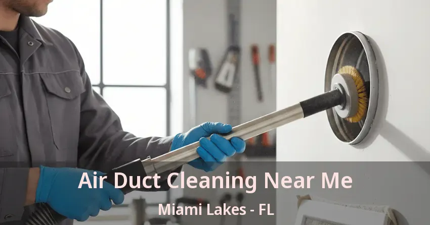 Air Duct Cleaning Near Me Miami Lakes - FL