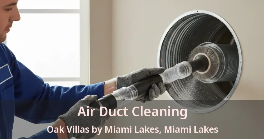 Air Duct Cleaning Oak Villas by Miami Lakes, Miami Lakes - FL Air Duct Cleaning Oak Villas by Miami Lakes, Miami Lakes - FL