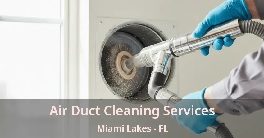 Air Duct Cleaning Services Miami Lakes - FL