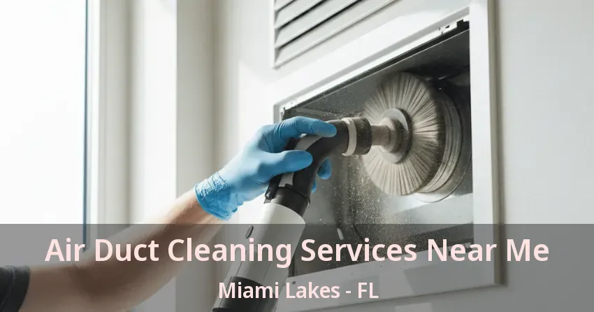 Air Duct Cleaning Services Near Me Miami Lakes - FL