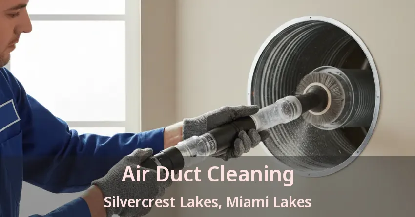 Air Duct Cleaning Silvercrest Lakes, Miami Lakes - FL