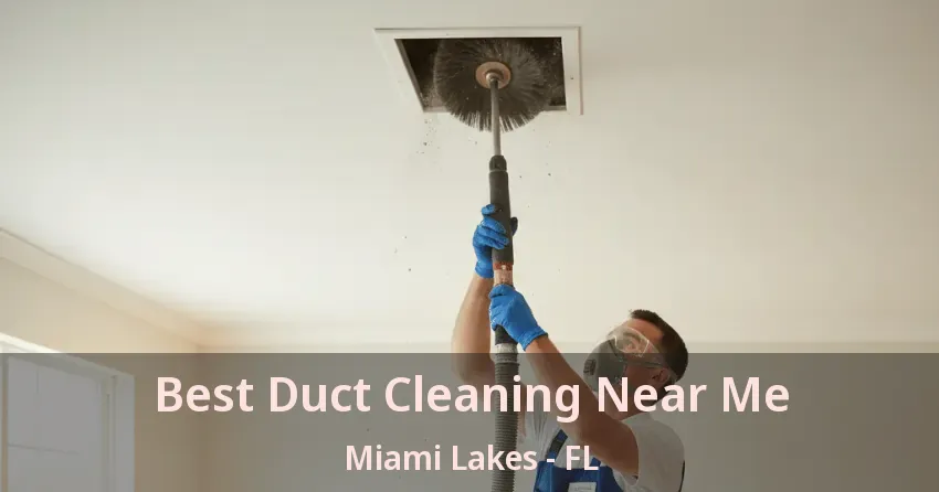 Best Duct Cleaning Near Me Miami Lakes - FL