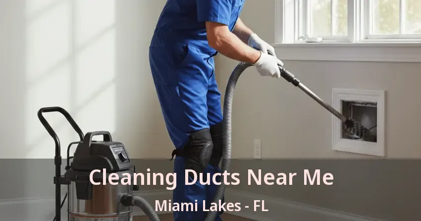 Cleaning Ducts Near Me Miami Lakes - FL Cleaning Ducts Near Me Miami Lakes - FL