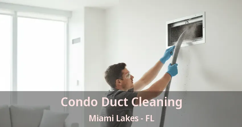 Condo Duct Cleaning Miami Lakes - FL