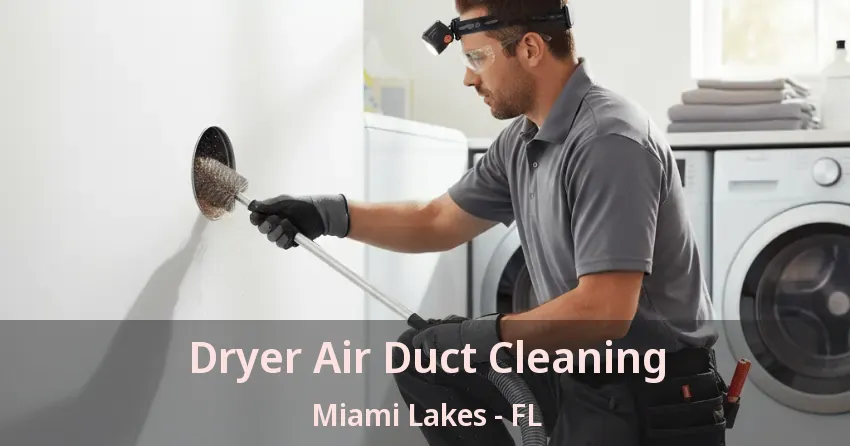Dryer Air Duct Cleaning Miami Lakes - FL Dryer Air Duct Cleaning Miami Lakes - FL