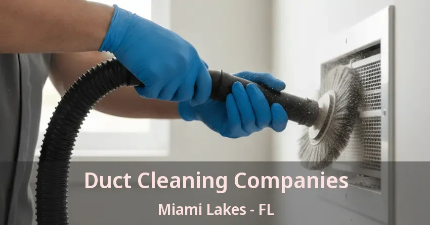 Duct Cleaning Companies Miami Lakes - FL Duct Cleaning Companies Miami Lakes - FL