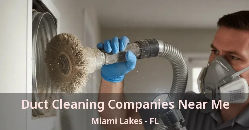 Duct Cleaning Companies Near Me Miami Lakes - FL