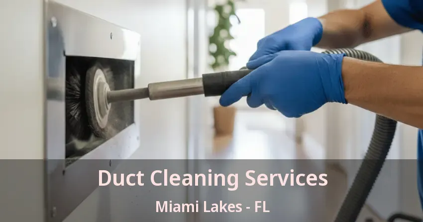 Duct Cleaning Services Miami Lakes - FL Duct Cleaning Services Miami Lakes - FL
