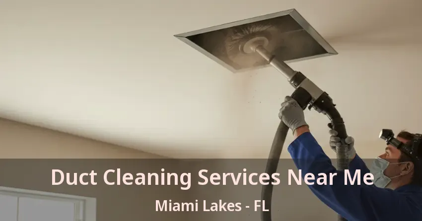 Duct Cleaning Services Near Me Miami Lakes - FL