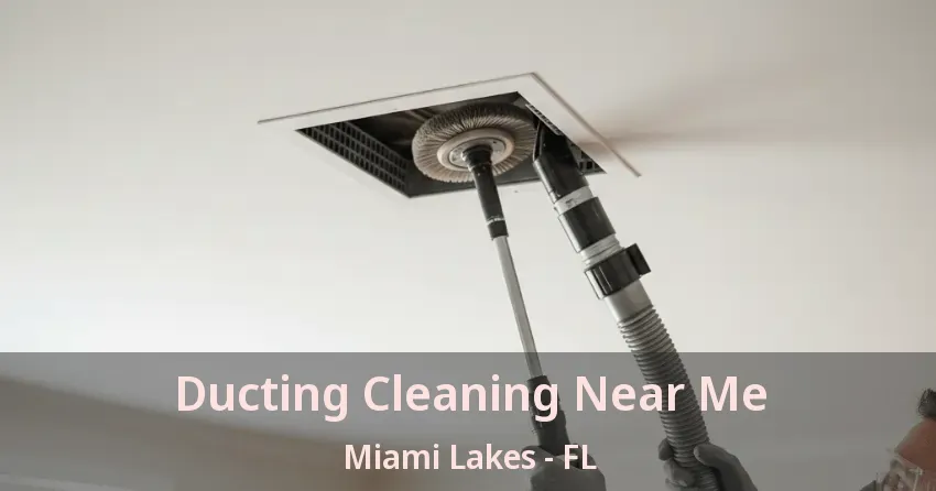 Ducting Cleaning Near Me Miami Lakes - FL