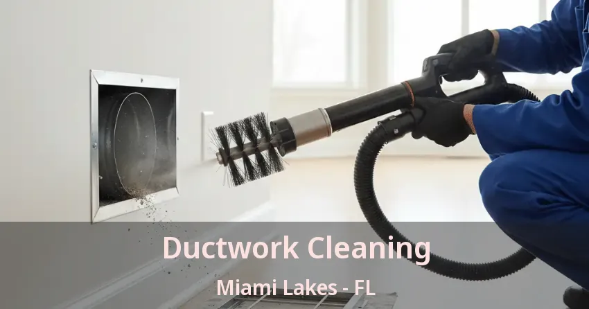 Ductwork Cleaning Miami Lakes - FL