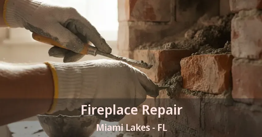 Fireplace Repair Miami Lakes - FL Fireplace Repair Miami Lakes - FL