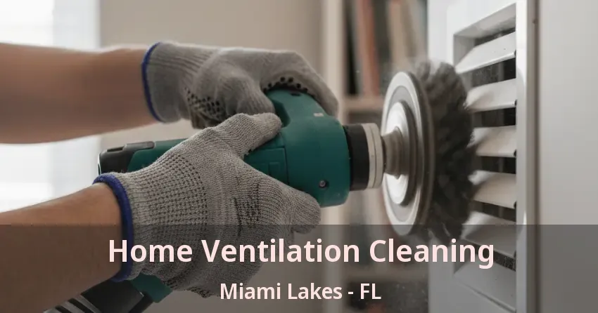 Home Ventilation Cleaning Miami Lakes - FL