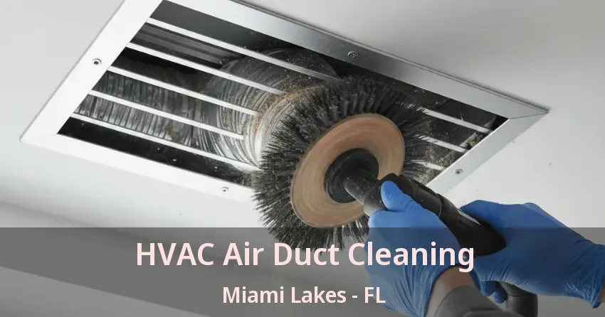 HVAC Air Duct Cleaning Miami Lakes - FL HVAC Air Duct Cleaning Miami Lakes - FL