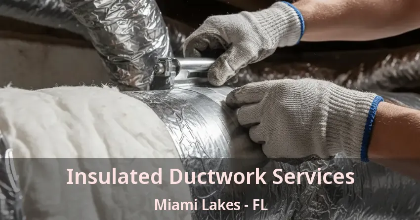 Insulated Ductwork Services Miami Lakes - FL