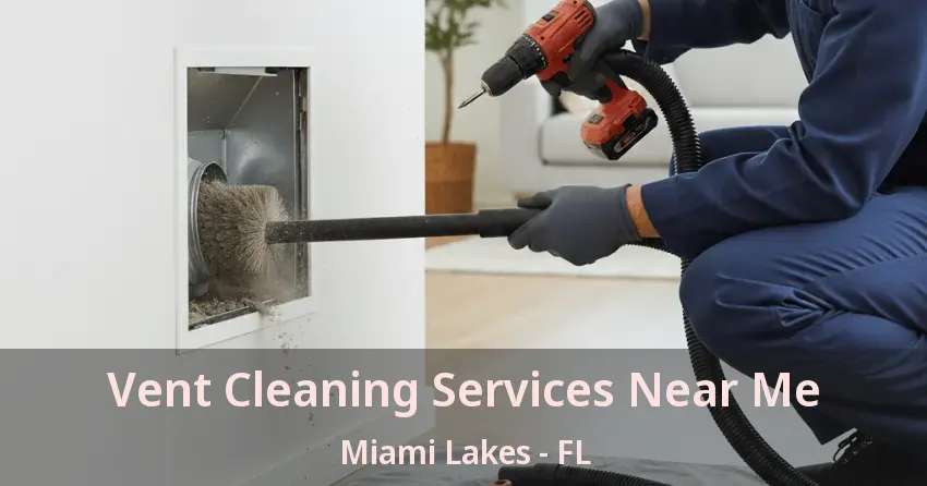 Vent Cleaning Services Near Me Miami Lakes - FL