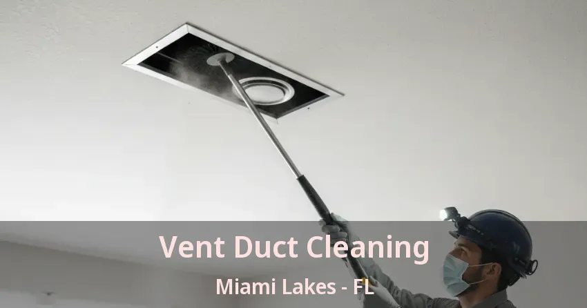 Vent Duct Cleaning Miami Lakes - FL